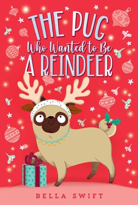 Image for The Pug Who Wanted to Be a Reindeer The Pug Who Wanted to Be a Reindeer