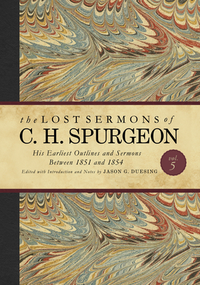 Image for The Lost Sermons of C. H. Spurgeon Volume V: His Earliest Outlines and Sermons Between 1851 and 1854