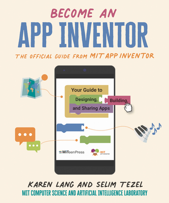 Image for Become an App Inventor: The Official Guide from MIT App Inventor: Your Guide to Designing, Building, and Sharing Apps