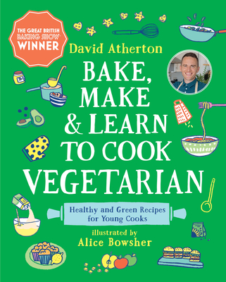 Image for Bake, Make, and Learn to Cook Vegetarian: Healthy and Green Recipes for Young Cooks
