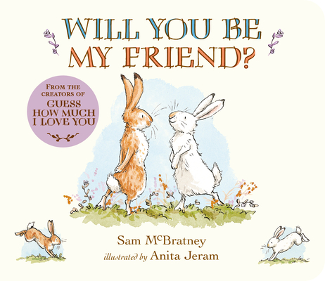 Will You Be My Friend: (Discover Little Nutbrown Hare's New Friendship in This Follow-Up to 'Guess How Much I Love You' - For Toddlers & Preschoolers)