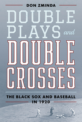 Double Plays and Double Crosses: The Black Sox and Baseball in 1920