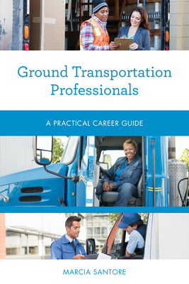 Ground Transportation Professionals: A Practical Career Guide (Practical Career Guides)
