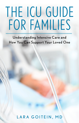 The ICU Guide for Families: Understanding Intensive Care and How You Can Support Your Loved One