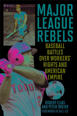 Major League Rebels: Baseball Battles over Workers' Rights and American Empire