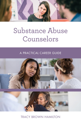 Substance Abuse Counselors: A Practical Career Guide (Practical Career Guides)