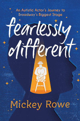 Image for FEARLESSLY DIFFERENT: AN AUTISTIC ACTOR'S JOURNEY TO BROADWAY'S BIGGEST STAGE