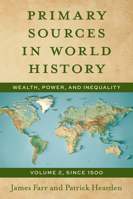 Primary Sources in World History: Wealth, Power, and Inequality, Since 1500, Volume 2