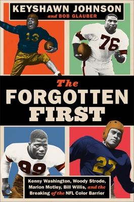 The Forgotten First: Kenny Washington, Woody Strode, Marion Motley, Bill Willis, and the Breaking of the NFL Color Barrier