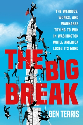 Big Break: The Gamblers, Party Animals, and True Believers Trying to Win in Washington While America Loses Its Mind