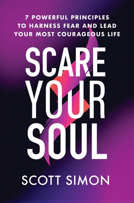 Scare Your Soul: 7 Powerful Principles To Harness