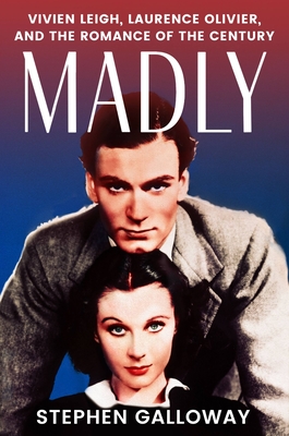 Image for Truly, Madly: Vivien Leigh, Laurence Olivier, and the Romance of the Century