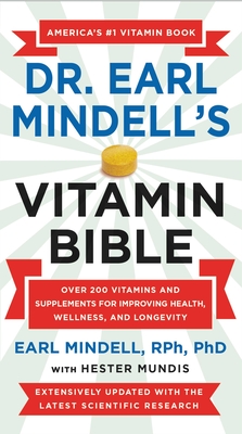 Dr. Earl Mindell's Vitamin Bible: Over 200 Vitamins and Supplements for Improving Health, Wellness, and Longevity
