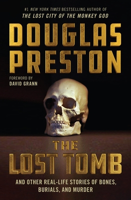 Lost Tomb: And Other Real-Life Stories of Bones, Burials, and Murder