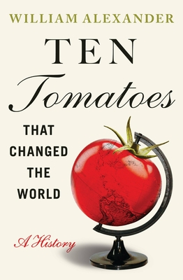 Image for TEN TOMATOES THAT CHANGED THE WORLD: A HISTORY