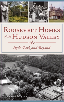 Image for Roosevelt Homes of the Hudson Valley: Hyde Park and Beyond