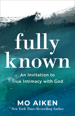 Image for Fully Known: An Invitation to True Intimacy with God