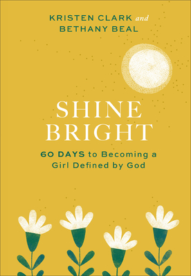 Image for Shine Bright: 60 Days to Becoming a Girl Defined by God