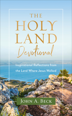 Image for The Holy Land Devotional: Inspirational Reflections from the Land Where Jesus Walked