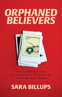 Image for Orphaned Believers: How a Generation of Christian Exiles Can Find the Way Home
