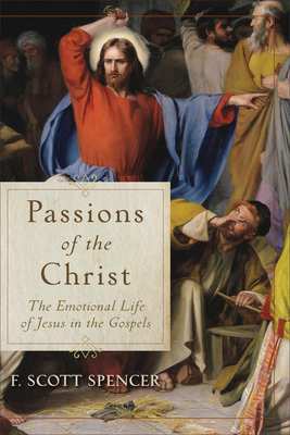 Image for Passions of the Christ: The Emotional Life of Jesus in the Gospels