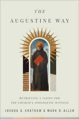 Image for The Augustine Way: Retrieving a Vision for the Church's Apologetic Witness