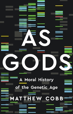 As Gods: A Moral History of the Genetic Age