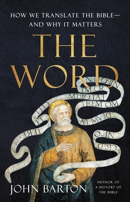 The Word: How We Translate the Bibleand Why It Matters