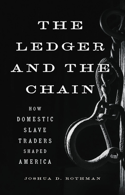 The Ledger and the Chain; How Domestic Slave Traders Shaped America