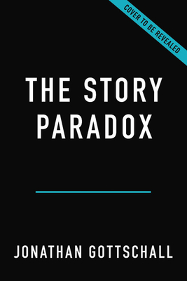 Story Paradox: How Our Love of Storytelling Builds Societies and Tears Them Down