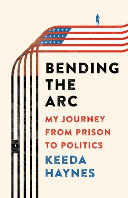Image for Bending the Arc: My Journey from Prison to Politics Bending the Arc: My Journey from Prison to Politics