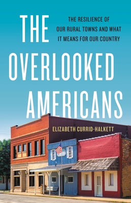 Overlooked Americans: The Resilience Of Our Rural Towns And What It Means For Our Country