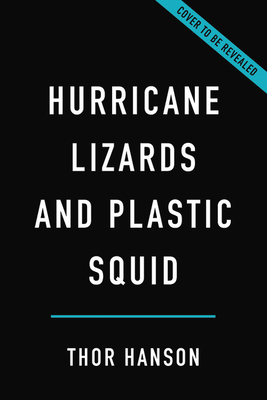 Hurricane Lizards and Plastic Squid: The Fraught and Fascinating Biology of Climate Change