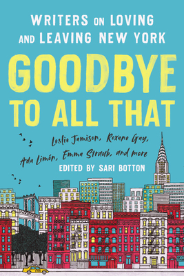 Goodbye to All That (Revised Edition): Writers on Loving and Leaving New York