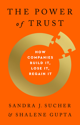 The Power Of Trust: How Companies Build It, Lose I