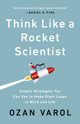 Image for Think Like a Rocket Scientist: Simple Strategies You Can Use to Make Giant Leaps in Work and Life