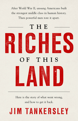 The Riches of This Land: The Untold, True Story of America's Middle Class