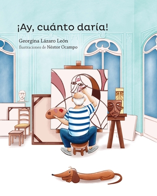 Image for Ay, cuanto dara! / Oh, What I Would Give! (Spanish Edition) Ay, cuanto dara! / Oh, What I Would Give! (Spanish Edition)