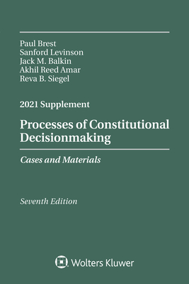 Processes of Constitutional Decisionmaking: Cases and Materials, Seventh Edition, 2021 Supplement (Supplements)