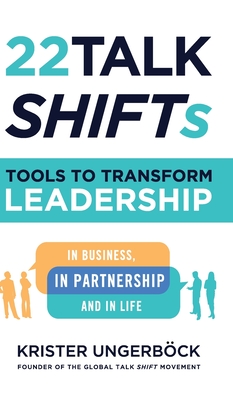 22 Talk SHIFTs: Tools to Transform Leadership in Business, in Partnership, and in Life