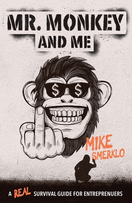 Mr. Monkey and Me: A Real Survival Guide for Entrepreneurs