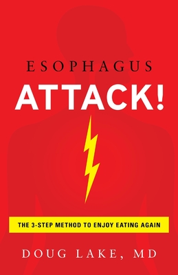 Esophagus Attack!: The 3-Step Method to Enjoy Eating Again