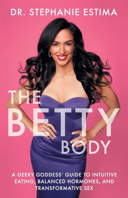 Betty Body: A Geeky Goddess' Guide to Intuitive Eating, Balanced Hormones, and Transformative Sex