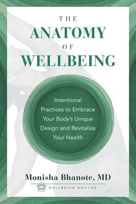 Anatomy of Wellbeing: Intentional Practices to Embrace Your Body's Unique Design and Revitalize Your Health