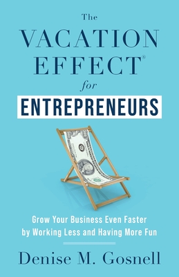 Vacation Effect For Entrepreneurs: Grow Your Business Even Faster By Working Less And Having More Fun