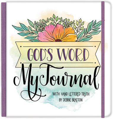 God's Word, My Journal: with Hand Lettered Truth by Debbie Bratton
