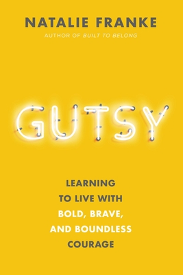 Image for Gutsy: Learning to Live with Bold, Brave, and Boundless Courage Gutsy: Learning to Live with Bold, Brave, and Boundless Courage