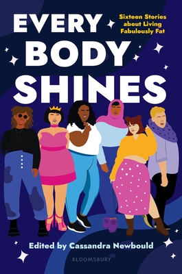 Image for Every Body Shines: Sixteen Stories About Living Fabulously Fat