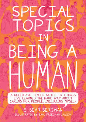 Image for Special Topics in Being a Human: A Queer and Tender Guide to Things I've Learned the Hard Way about Caring for People, Including Myself