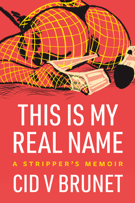 This Is My Real Name: A Strippers Memoir